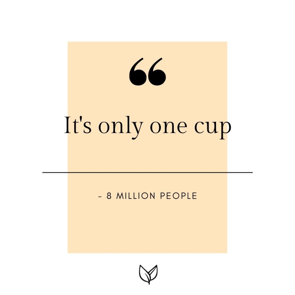It's only one cup, said 8 million people