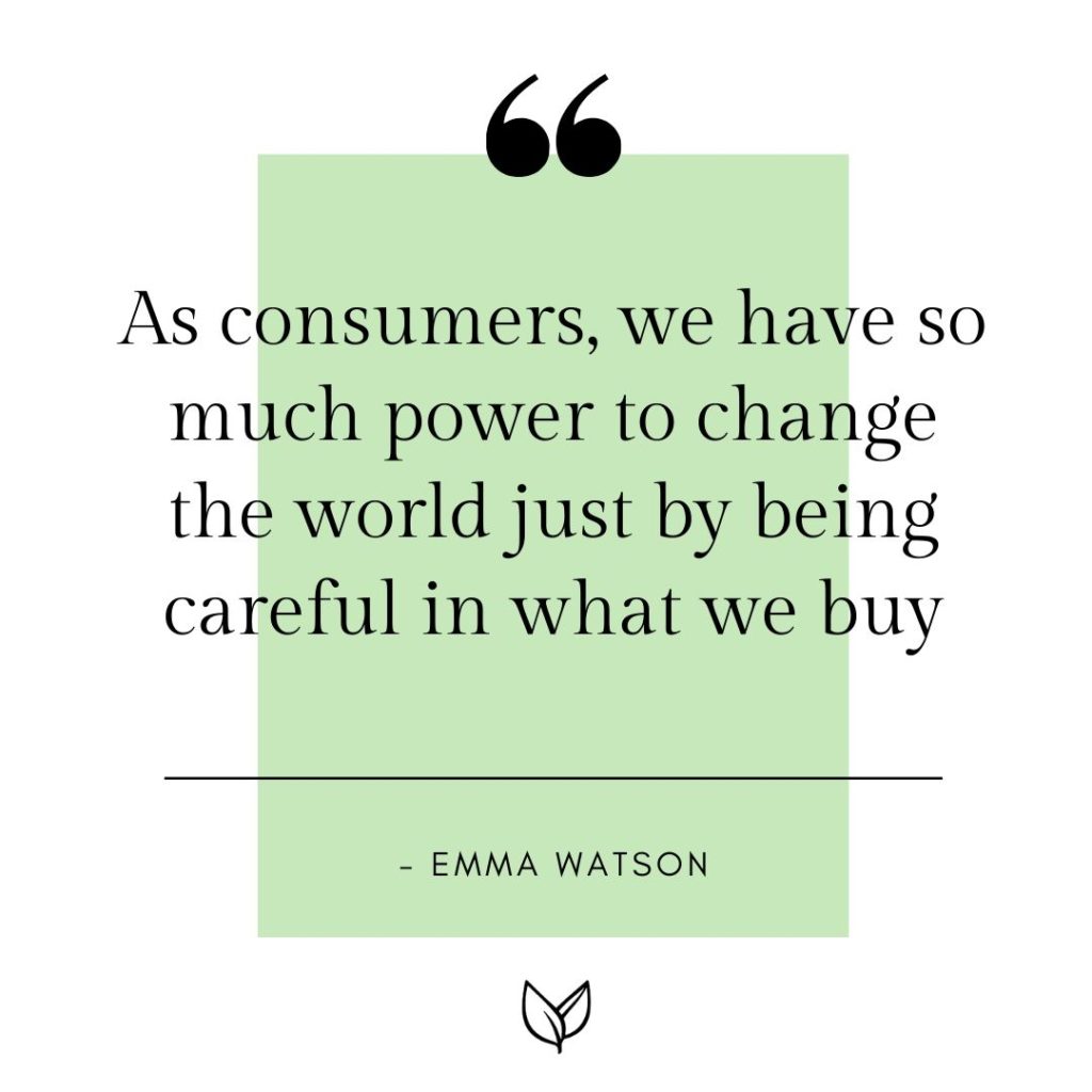 as consumers, we have so much power to change the world just by being careful in what we buy - emma watson quotes